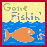 Gone Fishin!